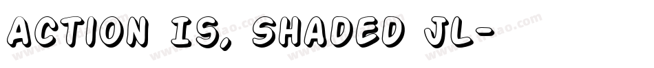 Action Is, Shaded JL字体转换